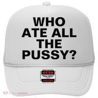 Who Ate All The Pussy Funny Cool For Popular Quote Tee Hat thumb 0