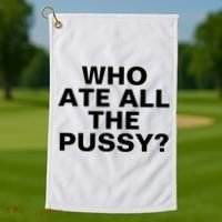 Who Ate All The Pussy Funny Cool For Popular Quote Tee Golf Towel thumb 1