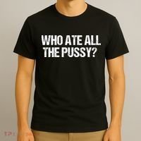 Who Ate All The Pussy Funny T-Shirt thumb 3