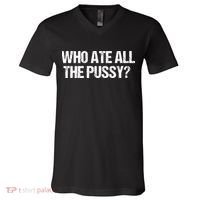 Who Ate All The Pussy Funny V-Neck T-Shirt thumb 0