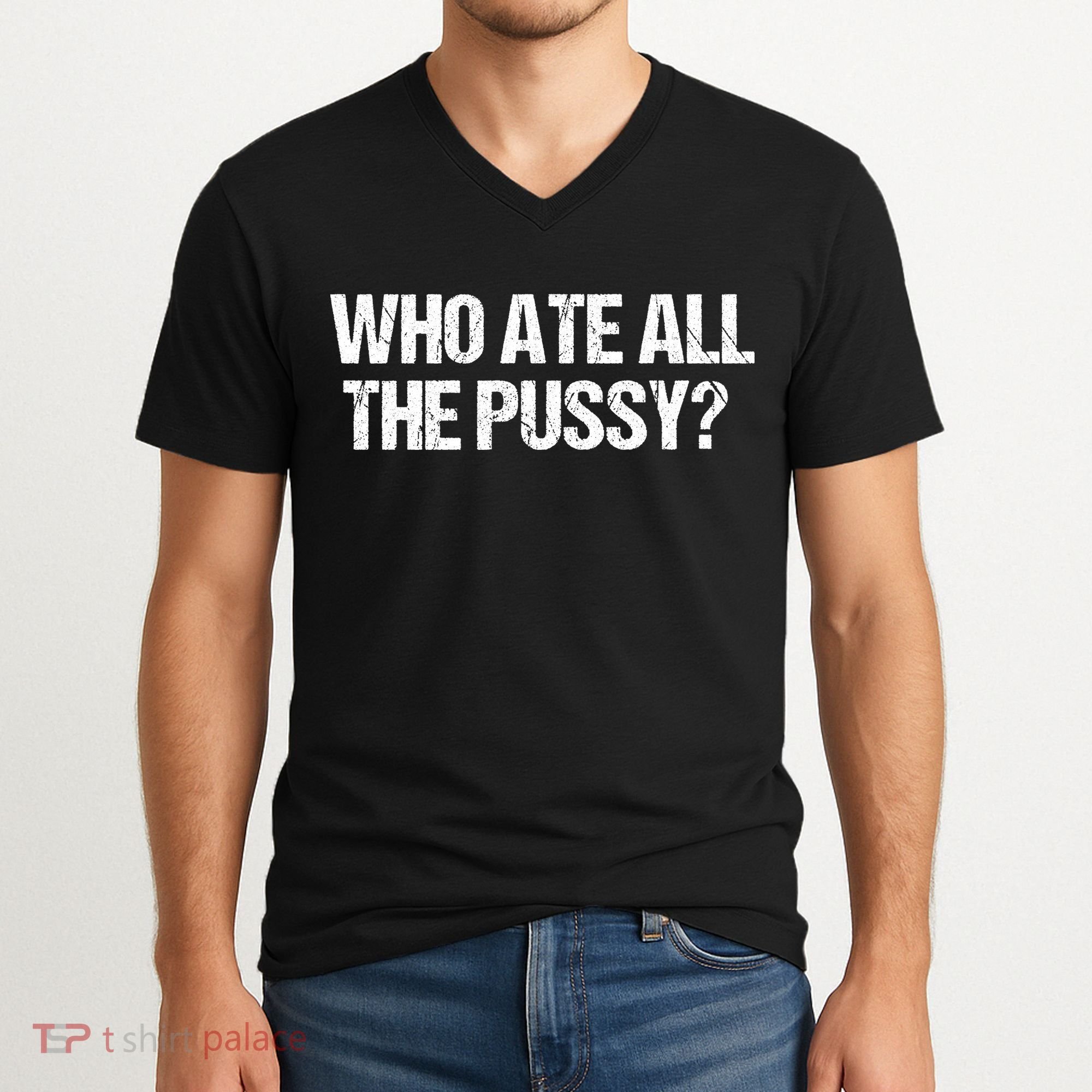 Who Ate All The Pussy Funny V-Neck T-Shirt