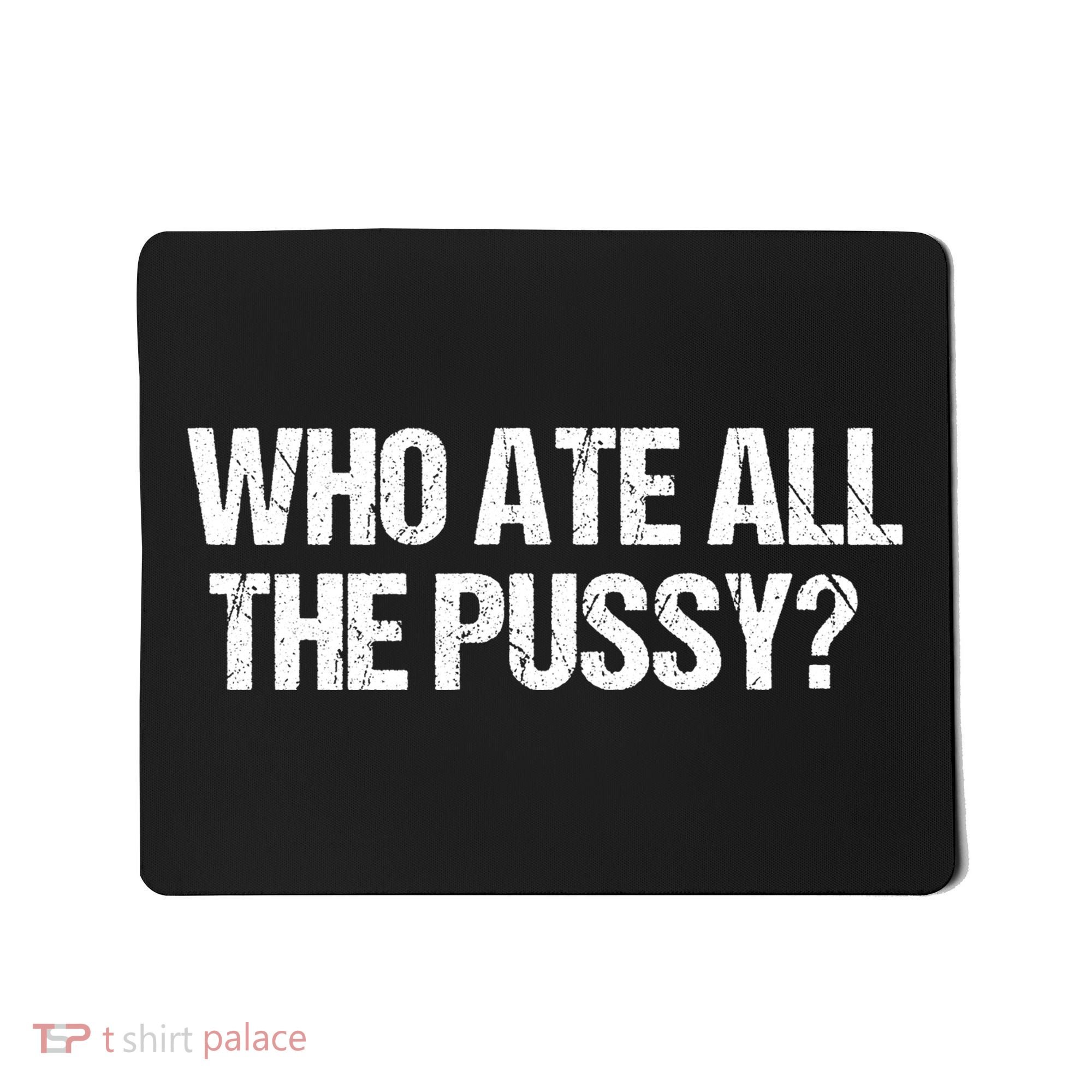 Who Ate All The Pussy Funny Mousepad