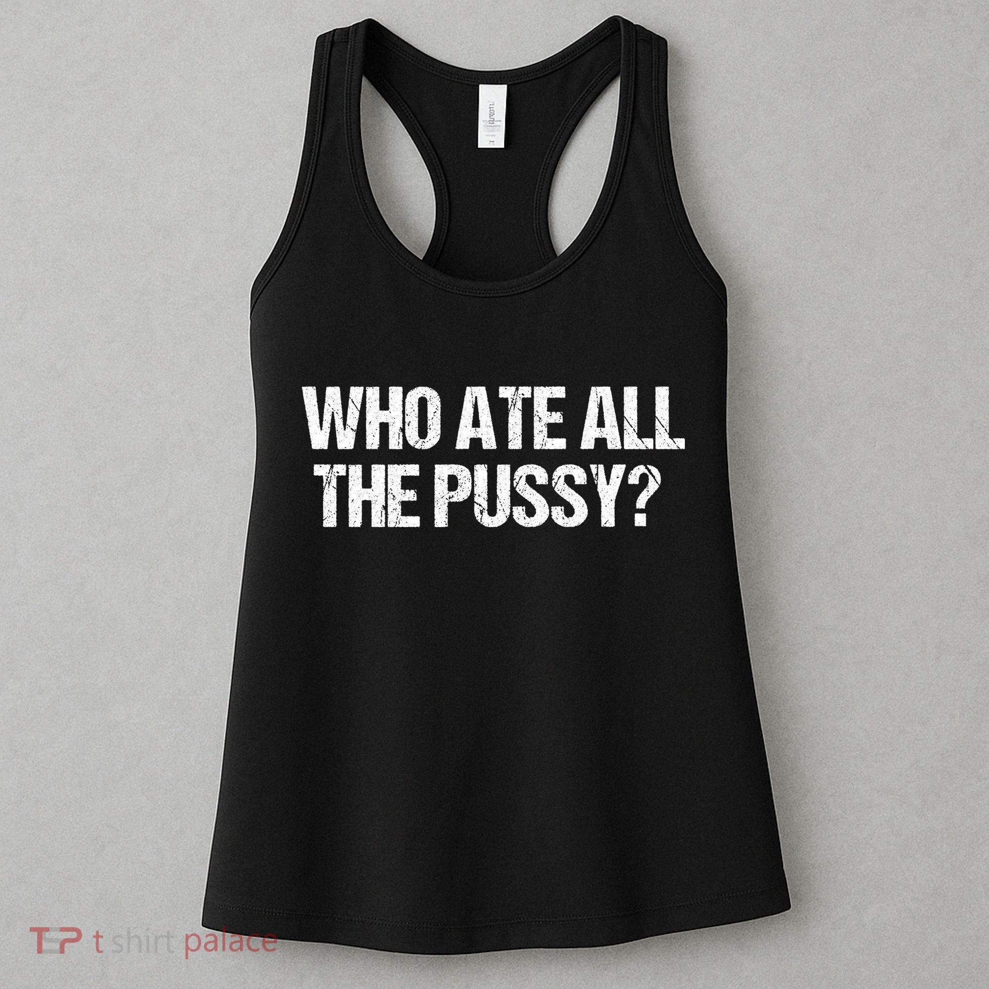 Who Ate All The Pussy Funny Women's Tank Top
