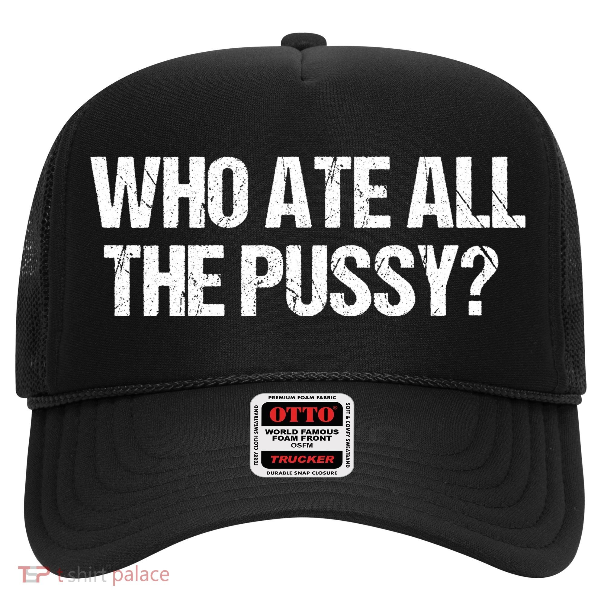 Who Ate All The Pussy Funny Hat