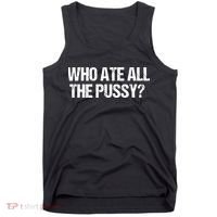 Who Ate All The Pussy Funny Tank Top thumb 0