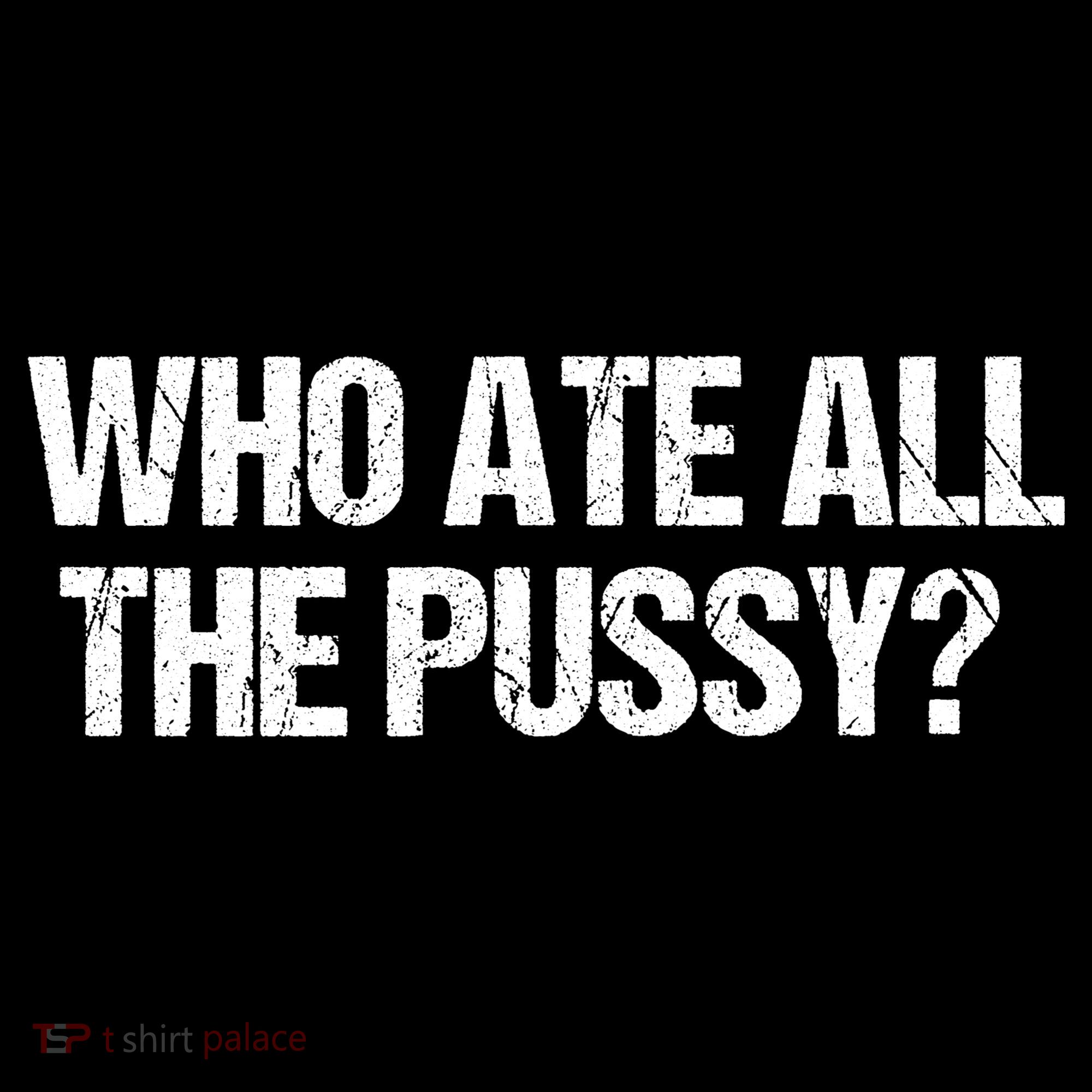 Who Ate All The Pussy Funny Tank Top