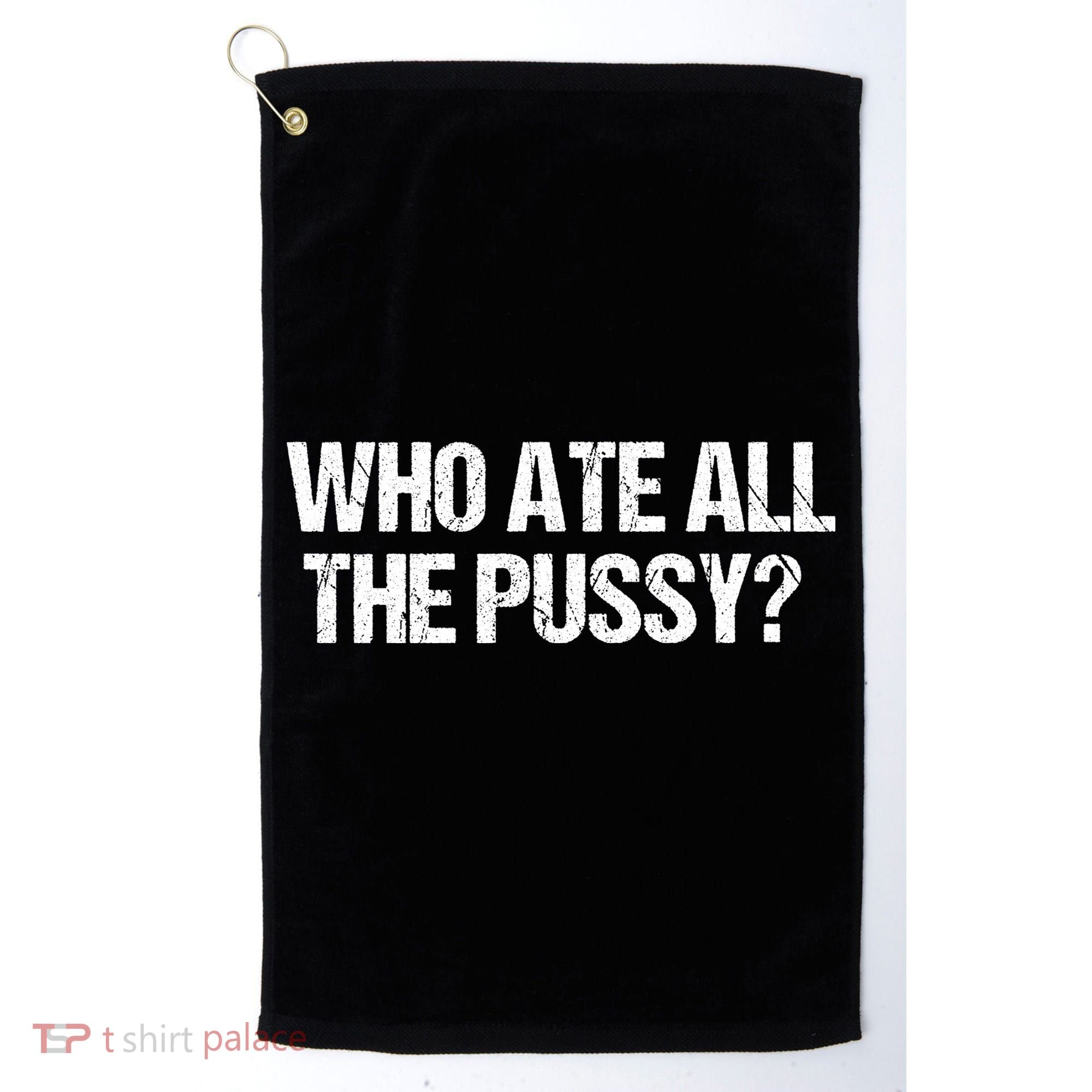 Who Ate All The Pussy Funny Golf Towel