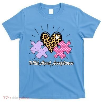 Wild About Acceptance Autism Awareness Puzzle Heart T-Shirt