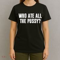 Who Ate All The Pussy Funny T-Shirt thumb 4