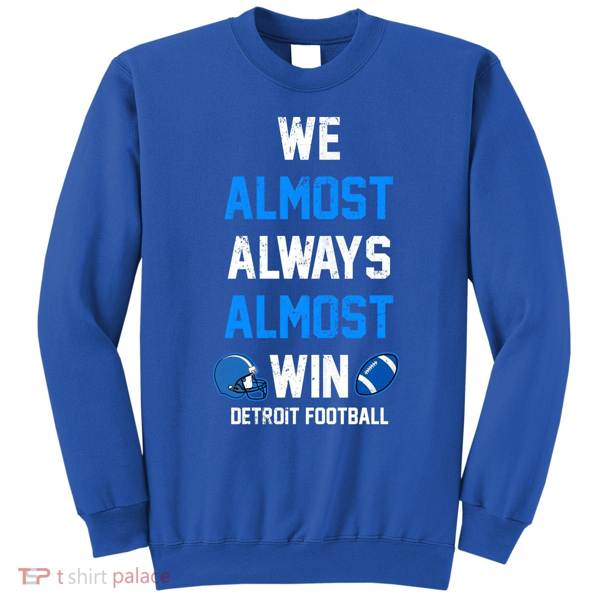 We Almost Always Almost Win Sports Football Funny Lions Sweatshirt