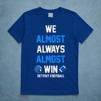 We Almost Always Almost Win Sports Football Funny Lions T-Shirt thumb 5