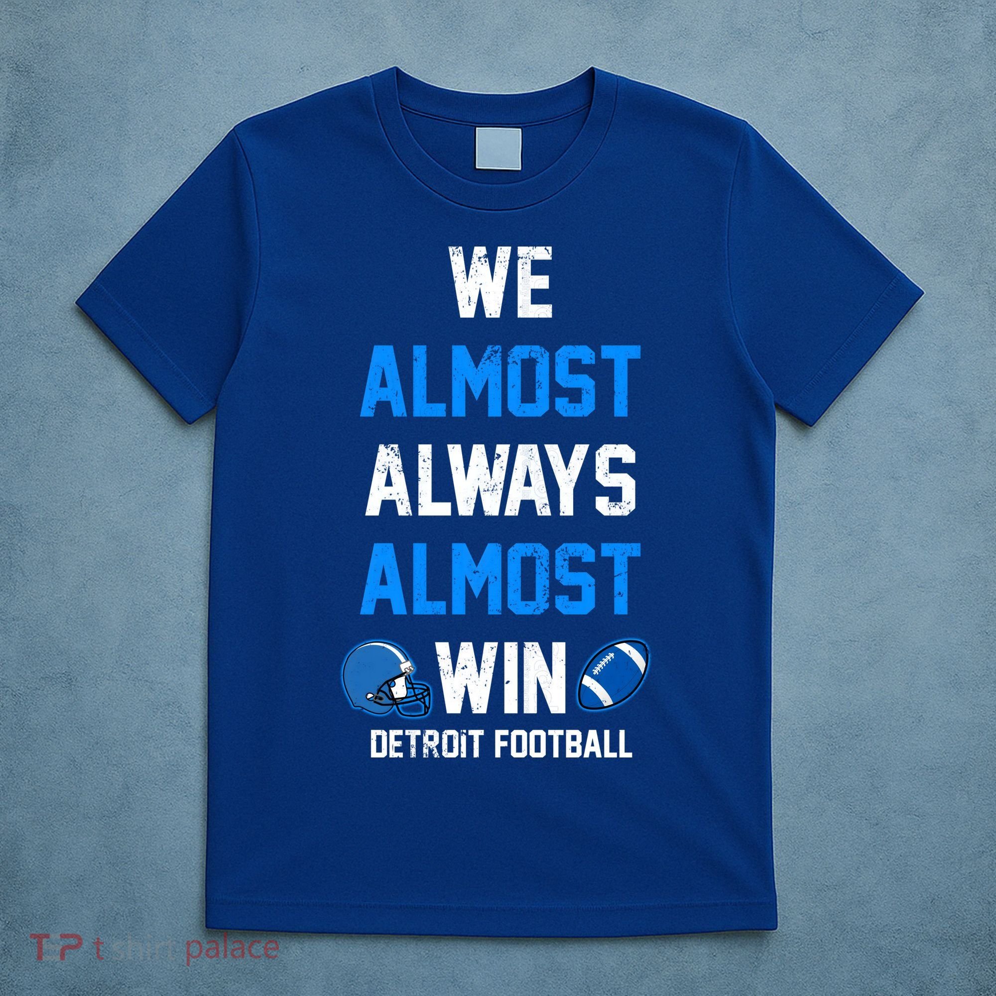 We Almost Always Almost Win Sports Football Funny Lions T-Shirt