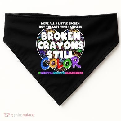 We're All A Little Broken But The Last Time I Checked Broken Crayons Still Color USA-Made Doggie Bandana