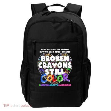 We're All A Little Broken But The Last Time I Checked Broken Crayons Still Color Backpack