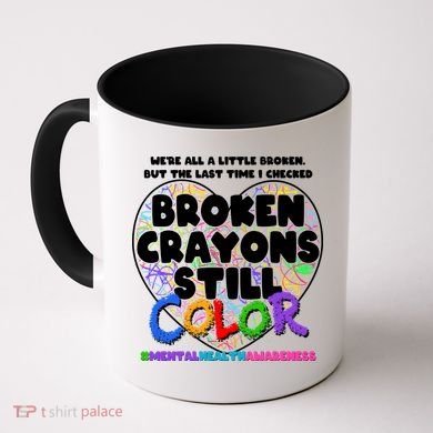 We're All A Little Broken But The Last Time I Checked Broken Crayons Still Color Coffee Mug