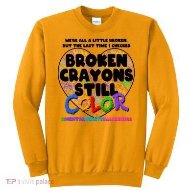 We're All A Little Broken But The Last Time I Checked Broken Crayons Still Color Sweatshirt