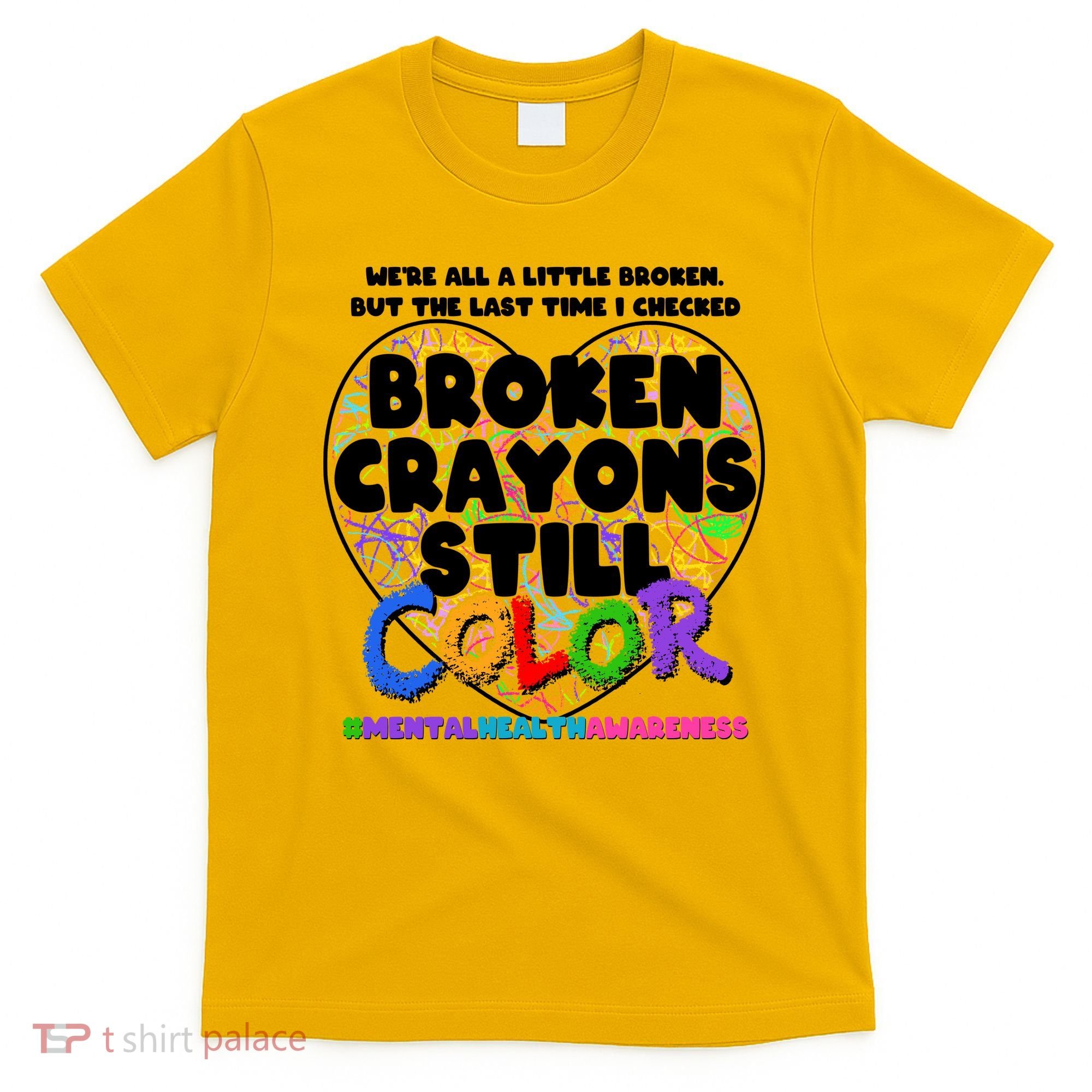 We're All A Little Broken But The Last Time I Checked Broken Crayons Still Color T-Shirt