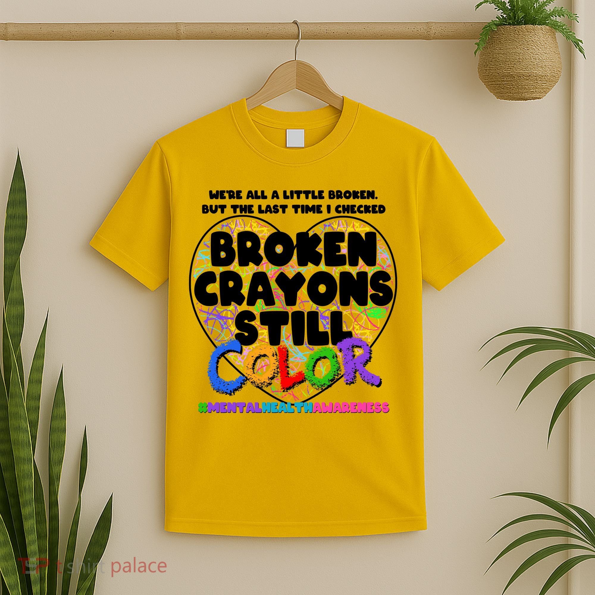 We're All A Little Broken But The Last Time I Checked Broken Crayons Still Color T-Shirt