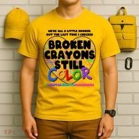 We're All A Little Broken But The Last Time I Checked Broken Crayons Still Color T-Shirt thumb 6