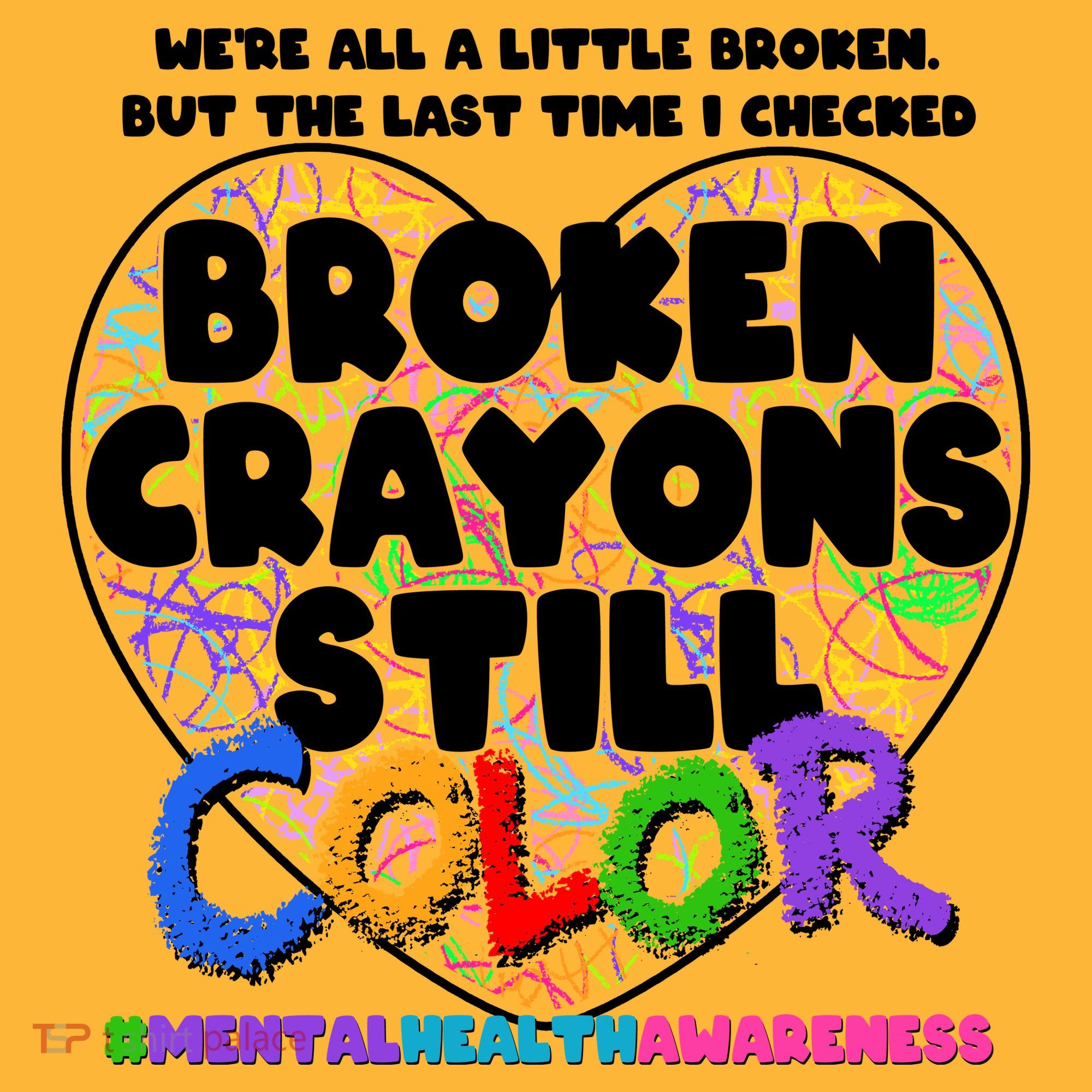 We're All A Little Broken But The Last Time I Checked Broken Crayons Still Color T-Shirt