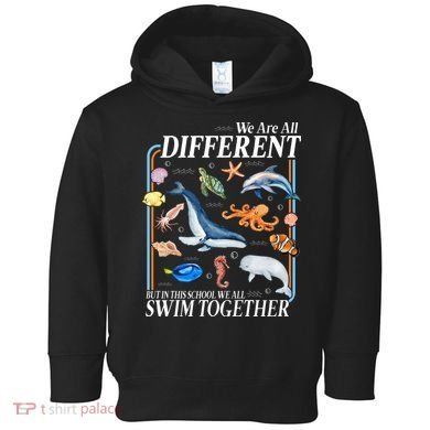 We Are All Different Swim Together Teacher Students Classmates Toddler Hoodie