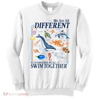 We Are All Different Swim Together Teacher Students Classmates Sweatshirt