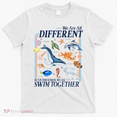 We Are All Different Swim Together Teacher Students Classmates T-Shirt