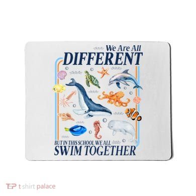 We Are All Different Swim Together Teacher Students Classmates Mousepad