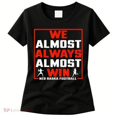 We Almost Always Almost Win Sunday Football Women's T-Shirt