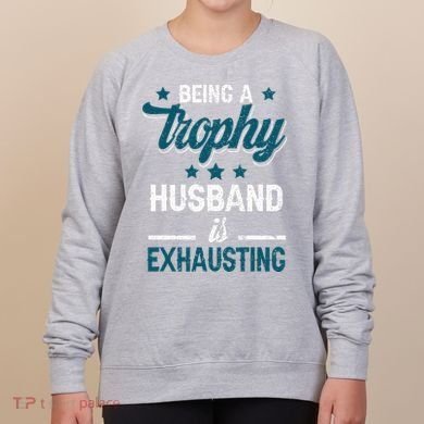Wedding Anniversary Being A Trophyhusband Is Exhausting Women's Sweatshirt