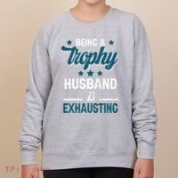 Wedding Anniversary Being A Trophyhusband Is Exhausting Women's Sweatshirt thumb 0