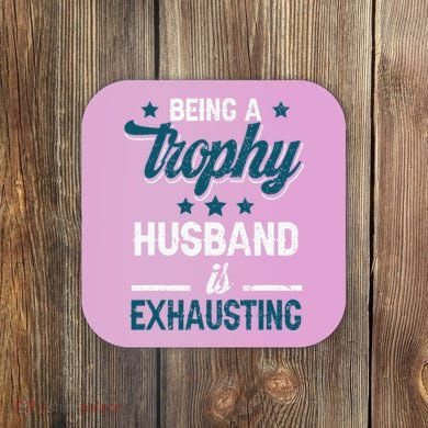 Wedding Anniversary Being A Trophyhusband Is Exhausting Coaster