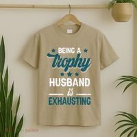 Wedding Anniversary Being A Trophyhusband Is Exhausting T-Shirt thumb 2