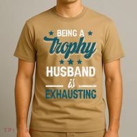 Wedding Anniversary Being A Trophyhusband Is Exhausting T-Shirt thumb 3