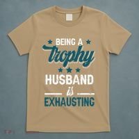 Wedding Anniversary Being A Trophyhusband Is Exhausting T-Shirt thumb 5