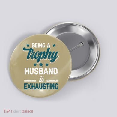 Wedding Anniversary Being A Trophyhusband Is Exhausting Button
