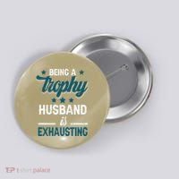 Wedding Anniversary Being A Trophyhusband Is Exhausting Button thumb 0