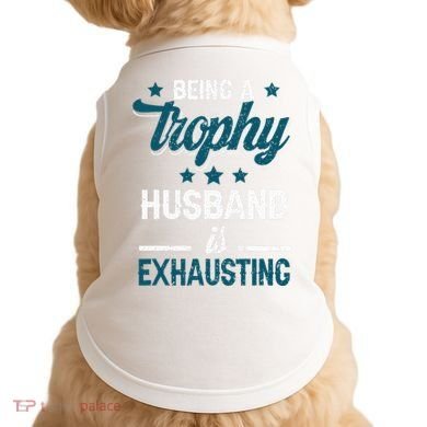 Wedding Anniversary Being A Trophyhusband Is Exhausting Doggie Tank
