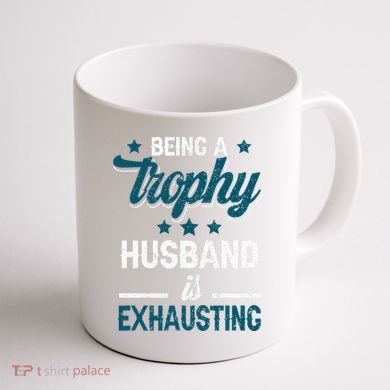 Wedding Anniversary Being A Trophyhusband Is Exhausting Coffee Mug back