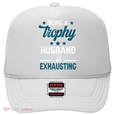 Wedding Anniversary Being A Trophyhusband Is Exhausting Hat