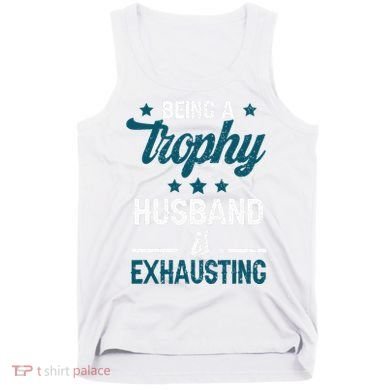Wedding Anniversary Being A Trophyhusband Is Exhausting Tank Top