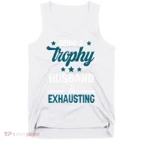 Wedding Anniversary Being A Trophyhusband Is Exhausting Tank Top thumb 0