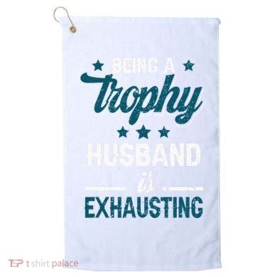 Wedding Anniversary Being A Trophyhusband Is Exhausting Golf Towel