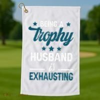 Wedding Anniversary Being A Trophyhusband Is Exhausting Golf Towel thumb 1