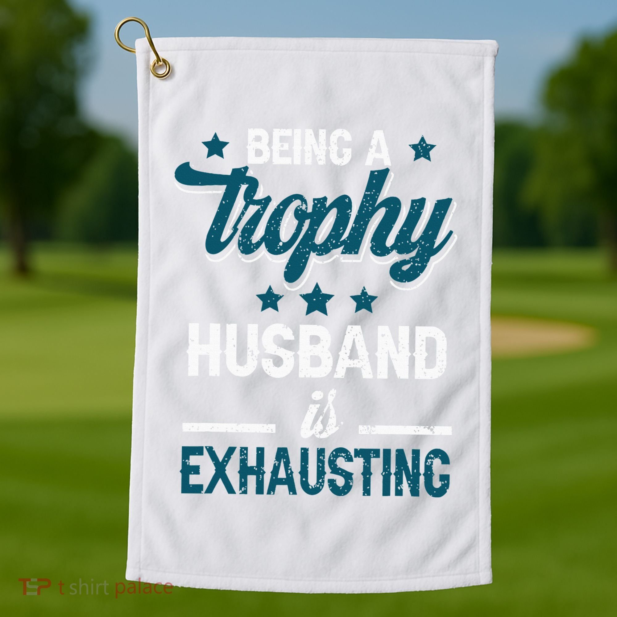 Wedding Anniversary Being A Trophyhusband Is Exhausting Golf Towel