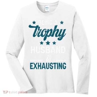 Wedding Anniversary Being A Trophyhusband Is Exhausting Women's Long Sleeve Shirt