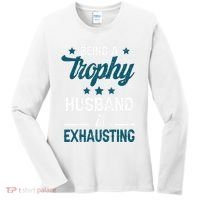 Wedding Anniversary Being A Trophyhusband Is Exhausting Women's Long Sleeve Shirt thumb 0