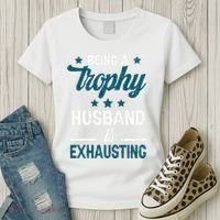 Wedding Anniversary Being A Trophyhusband Is Exhausting Women's T-Shirt thumb 3
