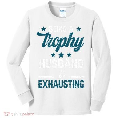 Wedding Anniversary Being A Trophyhusband Is Exhausting Kids Long Sleeve Shirt