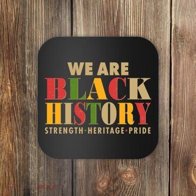 We Are Black History Strength Heritage Pride Coaster